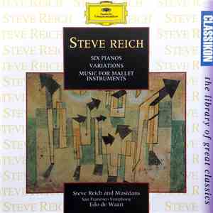 Steve Reich - Six Pianos / Music For Mallet Instruments, Voices And Organ / Variations For Winds, Strings And Keyboards flac album