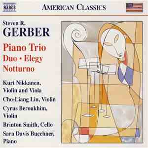 Steven R. Gerber, Kurt Nikkanen, Cho-Liang Lin, Cyrus Beroukhim, Brinton Smith, Sara Davis Buechner - Piano Trio • Duo • Elegy • Notturno flac album