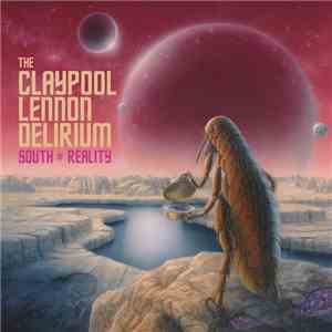 The Claypool Lennon Delirium - South Of Reality flac album