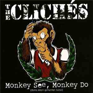 The Clichés  - Monkey See, Monkey Do (Even More Greatest Hits) flac album
