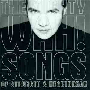 The Mighty Wah! - Songs Of Strength & Heartbreak flac album