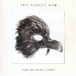 The Parlor Mob - And You Were A Crow flac album