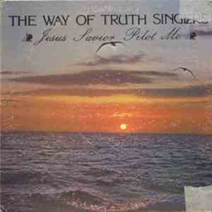 The Way Of Truth Singers - Jesus Savior Pilot Me flac album