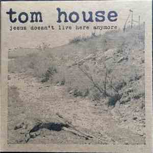 Tom House - Jesus Doesn't Live Here Anymore flac album