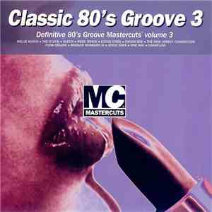 Various - Classic 80's Groove Mastercuts Volume 3 flac album