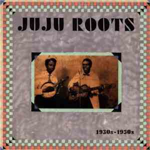 Various - JuJu Roots 1930s - 1950s flac album