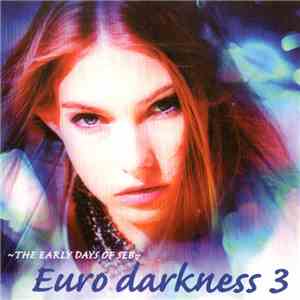 Various - ~The Early Days Of SEB~ Euro Darkness 3 flac album