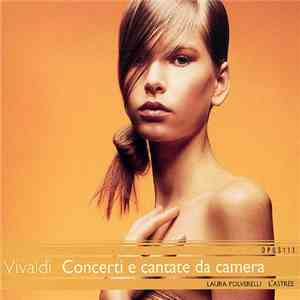 Vivaldi : Laura Polverelli, L'Astrée - Concerti E Cantate Da Camera flac album