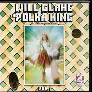 Will Glahe And His Orchestra - Will Glahe - The Polka King Vol. 1 flac album