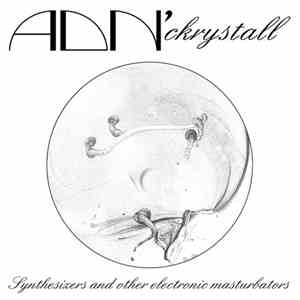 ADN' Ckrystall - Synthesizers And Other Electronic Masturbators flac album