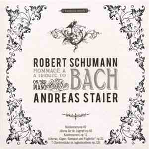 Andreas Staier, Robert Schumann - Hommage À Bach Sur Piano Erard / A Tribute To Bach On Piano Erard flac album