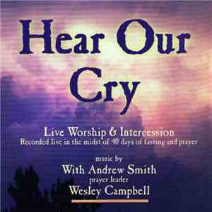 Andrew Smith, Wesley Campbell - Hear Our Cry - Live Worship & Intercession flac album