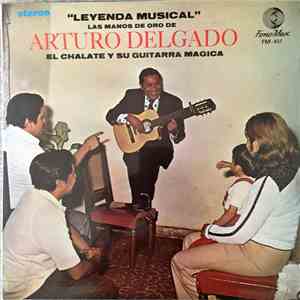 Arturo Delgado - "Leyenda Musical" Las Manos De Oro De Arturo Delgado Al Chalate Y Su Guitarra Magica flac album