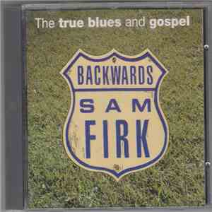 Backwards Sam Firk - The True Blues And Gospel flac album