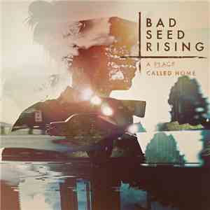 Bad Seed Rising - A Place Called Home flac album