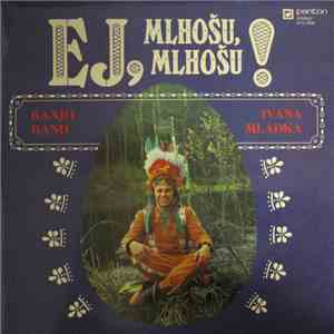 Banjo Band Ivana Mládka - Ej, Mlhošu, Mlhošu! flac album