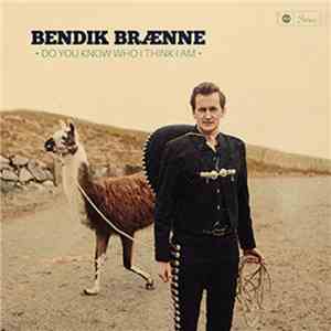 Bendik Brænne - Do You Know Who I Think I Am flac album