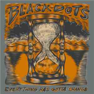 Black Dots - Everything Has Gotta Change flac album