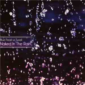 Blue Pearl vs. Tyrrell - Naked In The Rain flac album