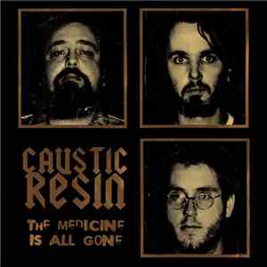 Caustic Resin - The Medicine Is All Gone flac album