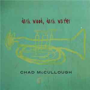 Chad McCullough - Dark Wood, Dark Water flac album