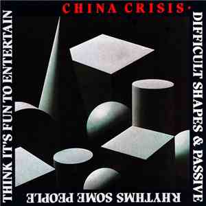 China Crisis - Difficult Shapes & Passive Rhythms, Some People Think It's Fun To Entertain flac album