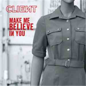 Client - Make Me Believe In You flac album