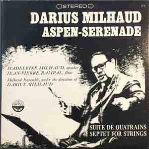 Darius Milhaud, Milhaud Ensemble - Aspen-Serenade • Suite De Quatrains • Septet For Strings flac album