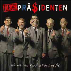 Falsche Präsidenten - Ich War Als Kind Schon Scheiße flac album