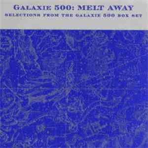 Galaxie 500 - Melt Away : Selections From The Galaxie 500 Box Set flac album
