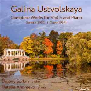 Galina Ustvolskaya - Evgeny Sorkin, Natalia Andreeva - Complete Works For Violin And Piano flac album