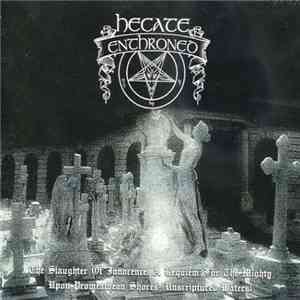 Hecate Enthroned - The Slaughter Of Innocence, A Requiem For The Mighty – Upon Promeathean Shores (Unscriptured Waters) flac album