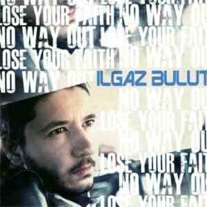 Ilgaz Bulut - No Way Out / Lose Your Faith flac album