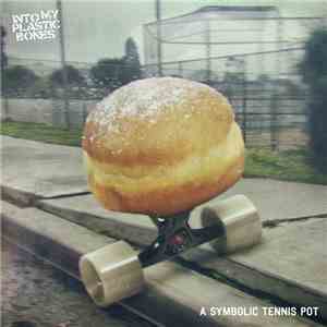 Into My Plastic Bones - A Symbolic Tennis Pot flac album
