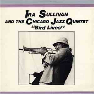 Ira Sullivan And The Chicago Jazz Quintet - Bird Lives flac album