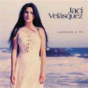 Jaci Velásquez - Llegar A Ti flac album