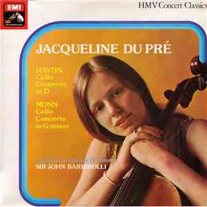 Jacqueline du Pré, Haydn, Monn, Sir John Barbirolli, The London Symphony Orchestra - Haydn: Cello Concerto In D / Monn: Cello Concerto In G Minor flac album