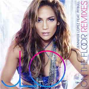 Jennifer Lopez Feat. Pitbull - On The Floor (Remixes) flac album