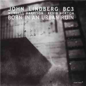 John Lindberg BC3 - Born In An Urban Ruin flac album