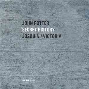 John Potter  - Josquin / Victoria - Secret History flac album