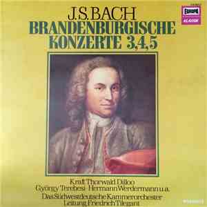 J.S.Bach, Kraft Thorwald Dilloo, György Terebesi ⋅ Hermann Werdermann, Das Südwestdeutsche Kammerorchester, Friedrich Tilegant - Brandenburgische Konzerte 3, 4, 5 flac album