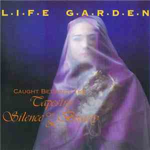Life Garden - Caught Between The Tapestry Of Silence & Beauty flac album