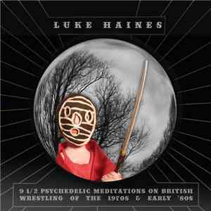 Luke Haines - 9 1/2 Psychedelic Meditations On British Wrestling Of The 1970s & Early '80s flac album