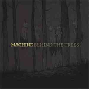 Machine  - Behind The Trees flac album