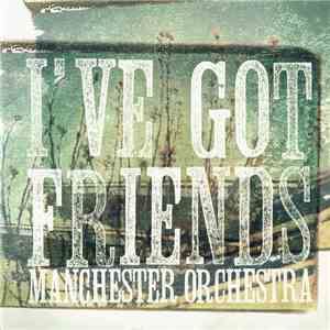 Manchester Orchestra - I've Got Friends flac album