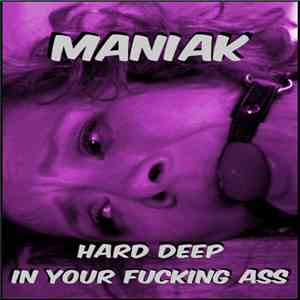 Maniak - Hard Deep In Your Fucking Ass flac album