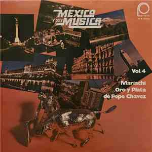 Mariachi Oro Y Plata De Pepe Chávez - Mexico Y Su Musica Vol. 4 flac album