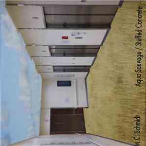 M.C. Schmidt - Aqua Sauvage / Stuffed Concrete flac album