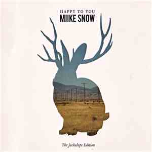 Miike Snow - Happy To You (The Jackalope Edition) flac album