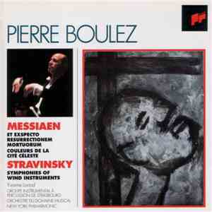 Pierre Boulez - Messiaen / Stravinsky - Et Expecto Resurrectionem Mortuorum, Couleurs De La Cité Céleste / Symphonies Of Wind Instruments flac album